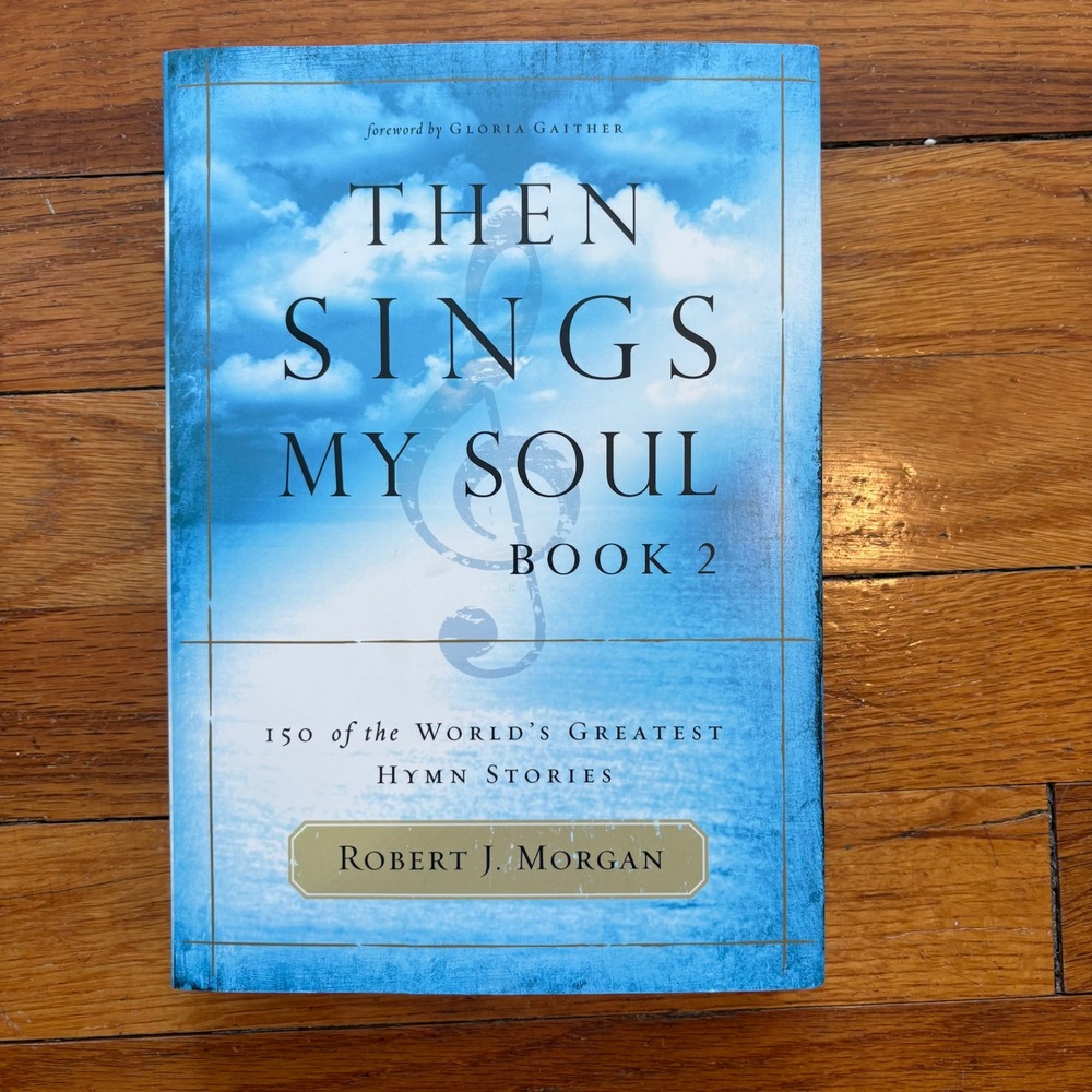 Then Sings My Soul Book 2 Blue Hymn Robert J. Morgan 150 Hymns Stories